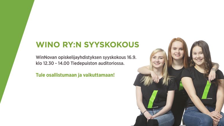 WinNovan opiskelijayhdistyksen syyskokous 16.9.2021 klo 12.30-14.00 Tiedepuiston auditoriossa. Tule mukaan osallistumaan ja vaikuttamaan.